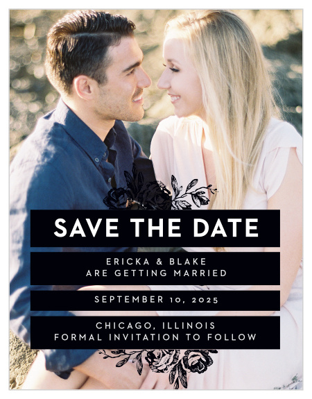 Choose one of your favorite engagement photos to serve as the background on our High Contrast Save-the-Date Magnets, then customize the white text to contain your wedding details in an easy-to-read typeface. Individualized black boxes serve as a delightful backdrop for your details, while artfully-designed flowers bloom from the top and bottom.
