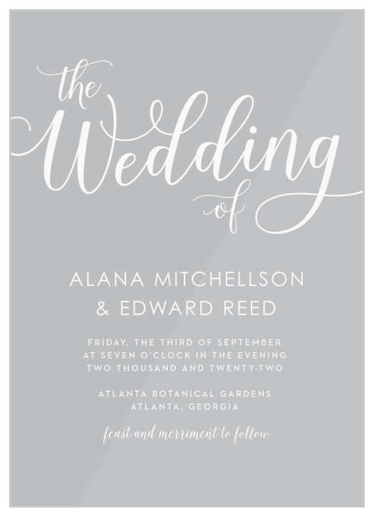 Surround yourself with friends and family on your wedding day with our stunning Big Script Clear Wedding Invitations. Featuring a gorgeous selection of swirling cursives and simple sans-serifs to express your wedding details, as well as a clear background that looks beautiful everywhere you mail it, these cards are a fantastic addition to your wedding planning.