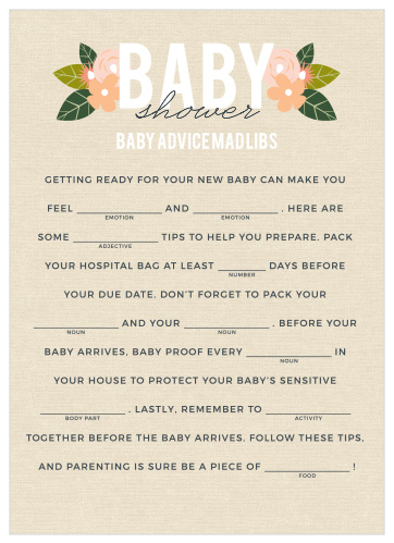 Have your friends and family fill in the blanks of our Herbaceous Babe Baby Shower Mad Libs for a hilarious new take on baby preparations. With herbal and floral designs alongside beautiful typefaces to augment your guests’ creativity, these cards will be a well-loved addition to your baby shower.