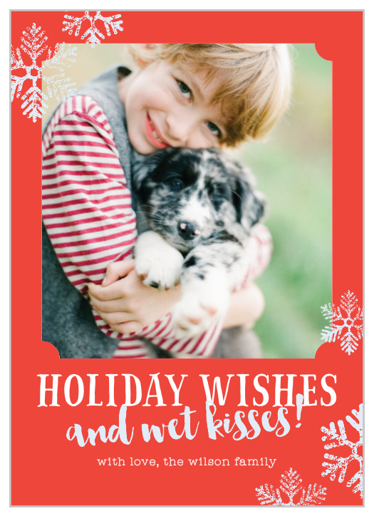 Our Wishes & Kisses Holiday Cards are themed for you to show off your beloved pet along with the rest of your family! 