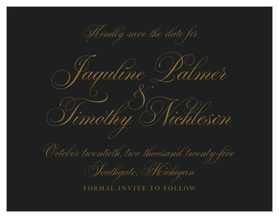 Vintage Dracula Save-the-Date Cards give your guests the advance the notice they need to enjoy your wedding day with you. Bronze, gothic-styled script covers the midnight-black background in swirling elegance, spelling out every single detail of your wedding day so that you can be positive that your most cherished friends and family can attend.