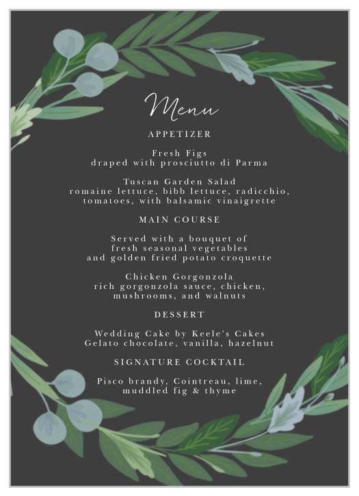 Our Bloom Abound Wedding Menus are a sleek design to display the array of meal options available at our event, which are sure to make your guests' mouths water.