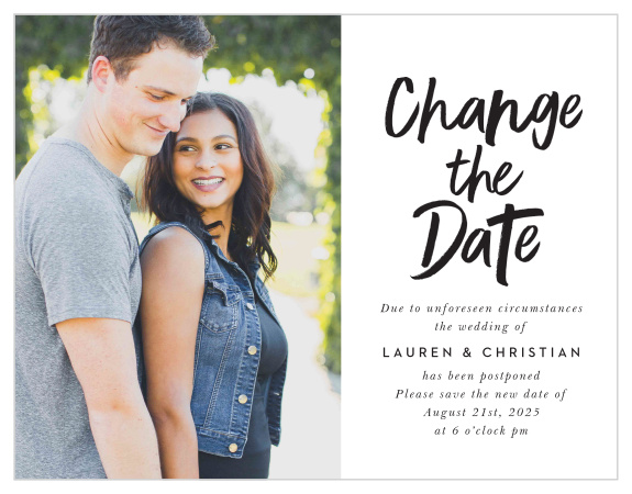 Let your family and friends know that you are postponing your wedding day due to unforeseen circumstances with our Brushy Type Change the Date Cards. 