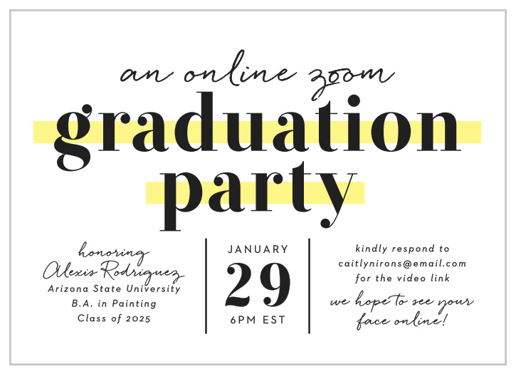 Our Zoom Grad Graduation Invitations are designed with a set of crisp modern and fun fonts to announce their celebration. 