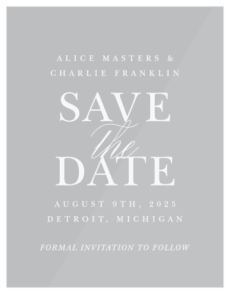 Let your guests know of your big news, with our simple Classic Type Clear Save The Date Cards!