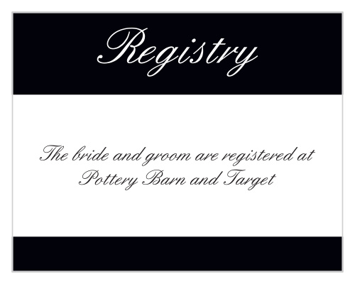Pure elegance in it's simplicity, the bold stripes of our Forever Chic registry card is the perfect accessory for The Forever Chic invitation's bold stylings. Customize the colors and fonts of this registry card to match your invite and your style perfectly.
